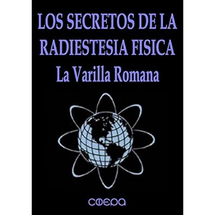 LOS SECRETOS DE LA RADIESTESIA FĺSICA: LA VARILLA ROMANA (Resonancia Gravitatoria) LOS SECRETOS DE LA RADIESTESIA FĺSICA: LA VARILLA ROMANA (Resonancia Gravitatoria)