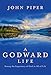 A Godward Life: Seeing the Supremacy of God in All of Life