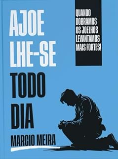 Livro Ajoelhe-se todo dia: O poder da oração no nosso dia a dia