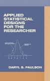 Applied Statistical Designs for the Researcher, Paulson, Daryl S., 0824740858