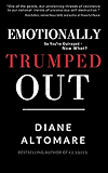 Emotionally Trumped Out: So You're Outraged, Now What?