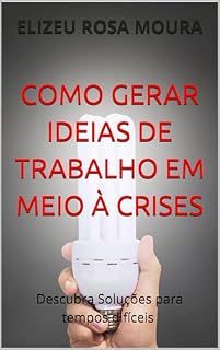 Livro COMO GERAR IDEIAS DE TRABALHO EM MEIO À CRISES: Descubra soluções criativas para tempos difíceis