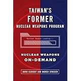 Taiwan's Former Nuclear Weapons Program: Nuclear Weapons On-Demand