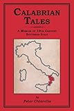 CALABRIAN TALES: A Memoir of 19th Century Southern Italy by Peter Chiarella