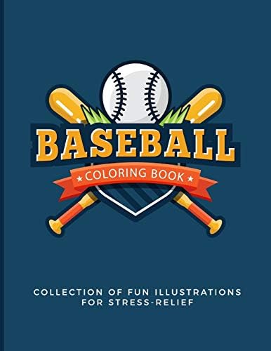 Coloring Book Collection Of Fun Illustrations For Stress Relief: Baseball Sports; For Adults, Teens & Kids - Easy and Relaxing Pages - Relaxation and ... Images To Inspire Creativity; Color Therapy