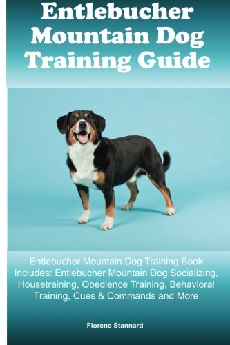 Entlebucher Mountain Dog Training Guide Entlebucher Mountain Dog Training Book Includes: Entlebucher