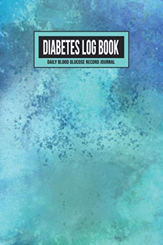Diabetes Log Book Daily Blood Glucose Record Journal: 2 Years Blood Sugar Level Tracker for Diabetic Diabetes Log Book Daily Blood Glucose Record Journal: 2 Years Blood Sugar Level Tracker for Diabetic
