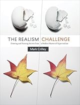The Realism Challenge: Drawing and Painting Secrets from a Modern Master of Hyperrealism