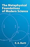 The Metaphysical Foundations of Modern Science