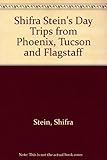 Shifra Stein's Day Trips from Phoenix, Tucson & Flagstaff by
