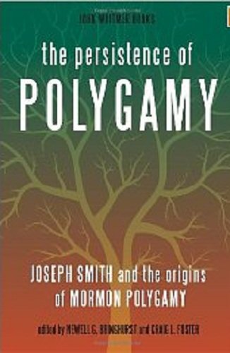 The Persistence of Polygamy: Joseph Smith and the Origins of Mormon Polygamy