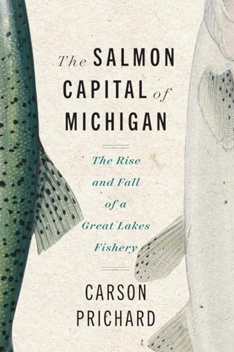 The Salmon Capital of Michigan: The Rise and Fall of a Great Lakes Fishery (Gre…
