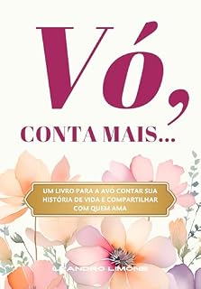 Livro Vó, Conta Mais...: Um livro para a avó contar sua história de vida e compartilhar com quem ama