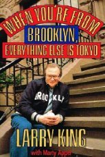 Larry KingWhen You're from Brooklyn, Everything Else Is Tokyo