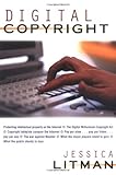 Digital Copyright: Protecting Intellectual Property on the Internet by Jessica Litman