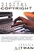 Digital Copyright: Protecting Intellectual Property on the Internet by Jessica Litman