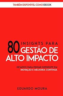 Livro 80 Insights para Gestão de Alto Impacto: Desafios para Pensar Diferente em Inovação e Melhoria Contínua