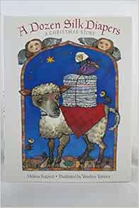 A Dozen Silk Diapers A Christmas Story Kajpust Melissa 9781562824570 Amazon Com Books