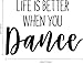 Vinyl Wall Art Decal - Life is Better When You Dance - 20