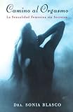 Camino al orgasmo: La sexualidad femenina sin secretos
