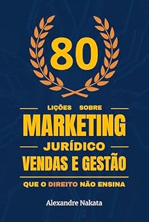 Livro 80 Lições Sobre Marketing Jurídico, Vendas e Gestão Que o Direito Não Ensina