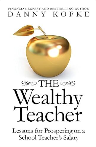 The Wealthy Teacher: Lessons for Prospering on a School Teacher's Salary