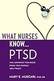 What Nurses Know...PTSD by Mary E. Muscari PhD  MSCr  CPNP  PMHCNS-BC  AFN-BC