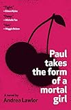 Paul Takes the Form of a Mortal Girl by Andrea Lawlor