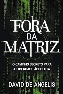 Livro Fora da Matriz - O caminho secreto para a liberdade absoluta: Como quebrar os grilhões do sistema, libertar-se dos padrões e construir riqueza sem trabalhar da maneira tradicional
