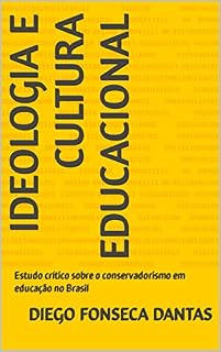 Livro IDEOLOGIA E CULTURA EDUCACIONAL: Estudo crítico sobre o conservadorismo em educação no Brasil