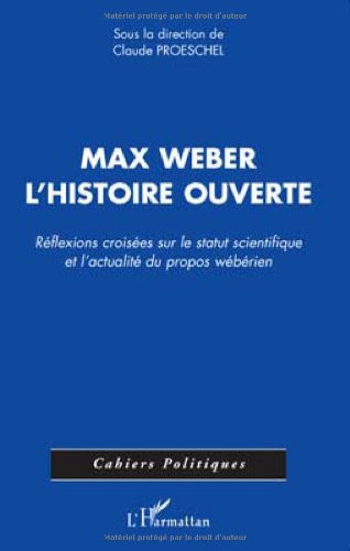 Max Weber, l'histoire ouverte