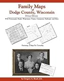 Family Maps of Dodge County, Wisconsin, Deluxe Edition : With Homesteads, Roads, Waterways, Towns, Cemeteries, Railroads, and More, Boyd, Gregory A., 1420306251