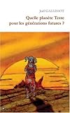 Quelle planète Terre pour les générations futures ? by