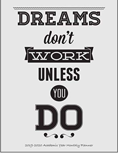 Dream's Don't Work Unless You Do 2019-2020 Academic Year Monthly Planner: July 2019 To December 2020 Calendar Schedule Organizer with Inspirational Quotes (2020 Cute Planners) by Laura's Cute Planners