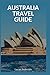 Australia Travel Guide: Typical Costs & Money Tips, Sightseeing, Wilderness, Day Trips, Cuisine, Sydney, Melbourne, Brisbane, Perth, Adelaide, Newcastle, Canberra, Cairns and more