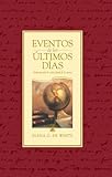 Eventos de los últimos días (Spanish Edition)