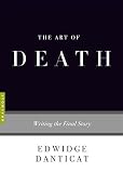 The Art of Death: Writing the Final Story by Edwidge Danticat