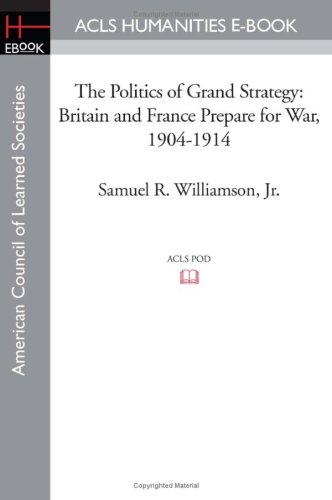 The Politics of Grand Strategy: Britain and France Prepare for War, 1904-1914