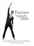 Exercises for Joints and Glands: Simple Movements to Enhance Your Well-Being by 