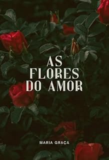 Livro AS FLORES DO AMOR: Coletânea de contos e poemas