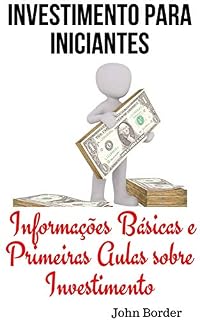 Livro Investimento Para Iniciantes: Informações Básicas e Primeiras Aulas sobre Investimento