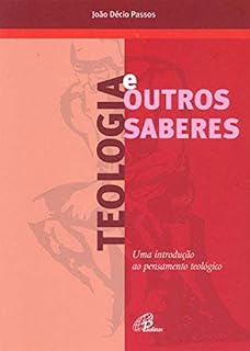 Livro Teologia e outros saberes: Uma introdução ao pensamento teológico