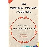 The Writing Prompt Journal: A Creative Self-Discovery Guide (Creative Writing Prompts For Self Esteem)