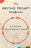 The Writing Prompt Journal: A Creative Self-Discovery Guide (Creative Writing Prompts For Self Esteem)