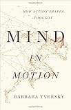 Mind in Motion: How Action Shapes Thought