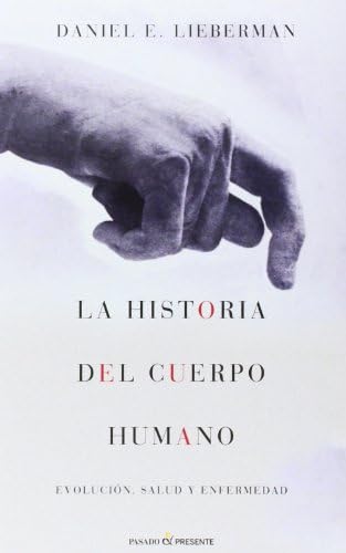 La historia del cuerpo humano: Evolución, salud y enfermedad Hardcover – 12 May 2014