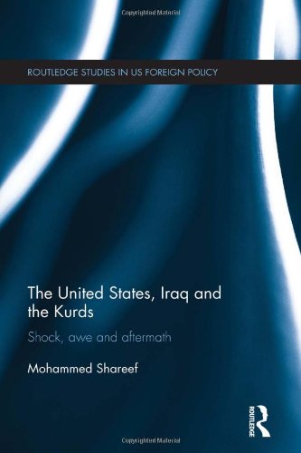 The United States, Iraq and the Kurds: Shock, Awe and Aftermath (Routledge Studies in US Foreign Policy)