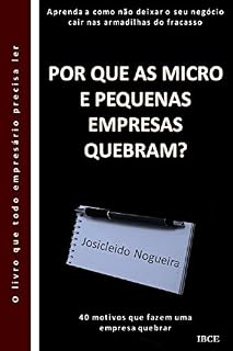 Livro Por Que as Micro e Pequenas Empresas Quebram?: 40 motivos que fazem uma empresa quebrar. Aprenda a como não deixar o seu negócio cair nas armadilhas do fracasso.