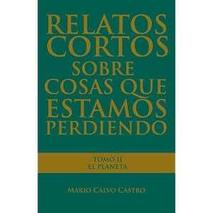 Relatos cortos sobre cosas que estamos perdiendo: Tomo 2: El Planeta (Volume 2) (Spanish Edition)