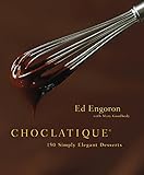 Choclatique: 150 Simply Elegant Desserts by Ed Engoron, Mary Goodbody